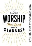 Worship the Lord with Gladness Worship the Lord with Gladness