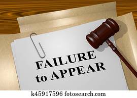 Failure to Appear - legal concept Failure to Appear - legal concept