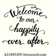Welcome to our happily ever after calligraphy Welcome to our happily ever after calligraphy