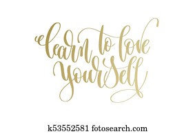 learn to love yourself - golden hand lettering inscription text learn to love yourself - golden hand lettering inscription text