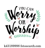 You Can Worry or Worship