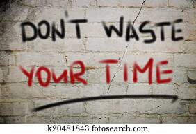 Don't Waste Your Time Concept Don't Waste Your Time Concept