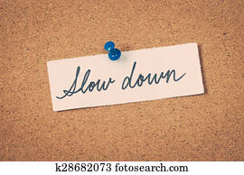 Slow down