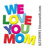 we love you mom we love you mom