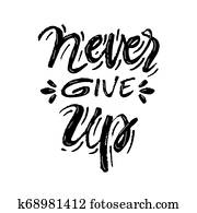 Never ever give up inspiration quotation. Never ever give up inspiration quotation.