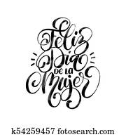 Feliz Dia De La Mujer translated from spanish Happy Womens day handwritten phrase in vector for greeting card, invitation