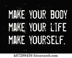 Make Your Body. Make Your Life. Make Yourself motivation quote Make Your Body. Make Your Life. Make Yourself motivation quote