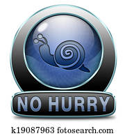 no hurry take it easy