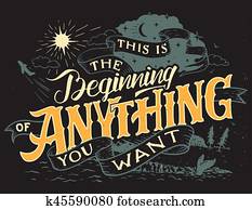 This is the beginning of anything you want This is the beginning of anything you want