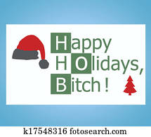 Happy holidays bitch Happy holidays bitch