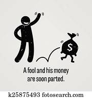 A Fool and His Money are soon Parte