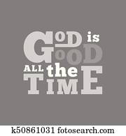 god is good all the time typography for poster, flying or print on t shirt