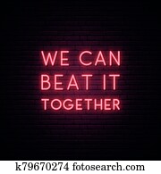 We can beat it together. We can beat it together.