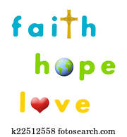 Faith, Hope, Love Faith, Hope, Love