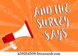 Conceptual hand writing showing And The Survey Says.... Business photo showcasing doing poll and bring the results discuss with others Script message warning signals speakers alarming convey.