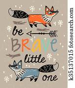 Be brave poster for children with foxes in cartoon style Be brave poster for children with foxes in cartoon style