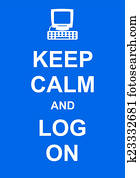 Keep Calm and Log On Keep Calm and Log On