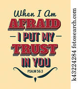 When I'm afraid I put my trust in you When I'm afraid I put my trust in you