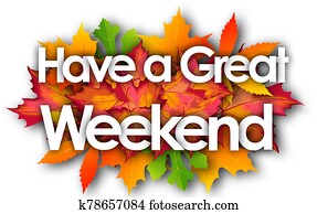 Have a great weekend word and autumn leaves background Have a great weekend word and autumn leaves background