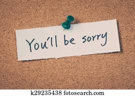 You'll be sorry