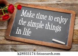 Make time to enjoy simple things Make time to enjoy simple things