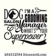 Salon Quote and Saying good for poster. Dog I am a grooming Salon Manager Salon Quote and Saying good for poster. Dog I am a grooming Salon Manager