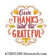 Give thanks and be grateful. Give thanks and be grateful.