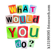 What would you do? What would you do?
